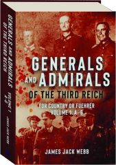 GENERALS AND ADMIRALS OF THE THIRD REICH: For Country or Fuehrer, Volume 1--A-G
