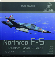 NORTHROP F-5 FREEDOM FIGHTER & TIGER II: Flying in Air Forces Around the World