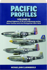 PACIFIC PROFILES, VOLUME 12: Allied Fighters--P-51 & F-6 Mustang Series