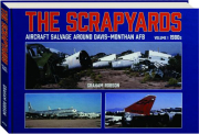 THE SCRAPYARDS, VOLUME 1: Aircraft Salvage Around Davis-Monthan AFB