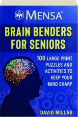 MENSA BRAIN BENDERS FOR SENIORS: 100 Large Print Puzzles and Activities to Keep Your Mind Sharp