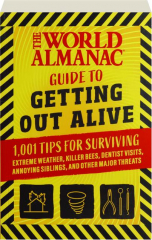 THE WORLD ALMANAC GUIDE TO GETTING OUT ALIVE