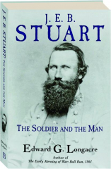 J.E.B. STUART: The Soldier and the Man