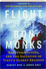 FLIGHT OF THE BON MONKS: War, Persecution, and the Salvation of Tibet's Oldest Religion