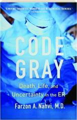 CODE GRAY: Death, Life, and Uncertainty in the ER
