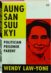 AUNG SAN SUU KYI: Politician, Prisoner, Parent
