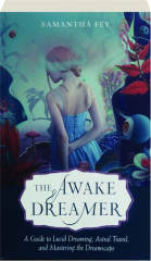 THE AWAKE DREAMER: A Guide to Lucid Dreaming, Astral Travel, and Mastering the Dreamscape