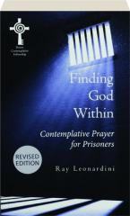 FINDING GOD WITHIN, REVISED EDITION: Contemplative Prayer for Prisoners