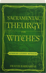SACRAMENTAL THEURGY FOR WITCHES