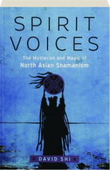 SPIRIT VOICES: The Mysteries and Magic of North Asian Shamanism