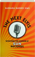 THE NEXT ELVIS: Searching for Stardom at Sun Records