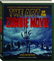 THE ART OF THE ZOMBIE MOVIE: A History of Zombie Movies, from the Silent Ear to Today