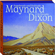 SAGEBRUSH AND SOLITUDE: Maynard Dixon in Nevada