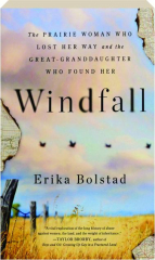 WINDFALL: The Prairie Woman Who Lost Her Way and the Great-Grandaughter Who Found Her