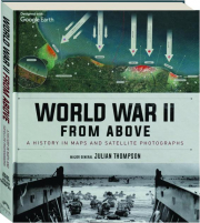 WORLD WAR II FROM ABOVE: A History in Maps and Satellite Photographs
