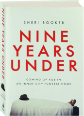 NINE YEARS UNDER: Coming of Age in an Inner-City Funeral Home