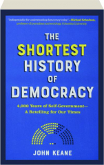 THE SHORTEST HISTORY OF DEMOCRACY: 4,000 Years of Self-Government--A Retelling for Our Times