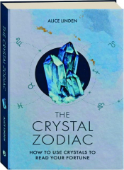 THE CRYSTAL ZODIAC: How to Use Crystals to Read Your Fortune