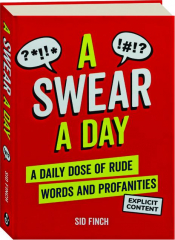 A SWEAR A DAY: A Daily Dose of Rude Words and Profanities