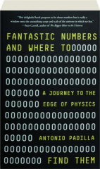 FANTASTIC NUMBERS AND WHERE TO FIND THEM: A Journey to the Edge of Physics