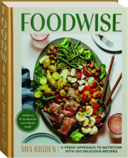 FOODWISE: A Fresh Approach to Nutrition with 100 Delicious Recipes