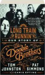 LONG TRAIN RUNNIN': Our Story of the Doobie Brothers