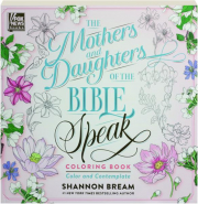 THE MOTHERS AND DAUGHTERS OF THE BIBLE SPEAK COLORING BOOK: Color and Contemplate