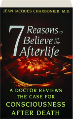 7 REASONS TO BELIEVE IN THE AFTERLIFE