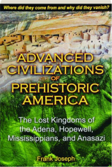 ADVANCED CIVILIZATIONS OF PREHISTORIC AMERICA: The Lost Kingdoms of the Adena, Hopewell, Mississippians, and Anasazi