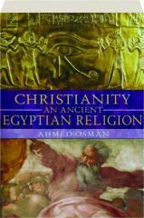 CHRISTIANITY: An Ancient Egyptian Religion