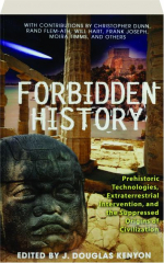 FORBIDDEN HISTORY: Prehistoric Technologies, Extraterrestrial Intervention, and the Suppressed Origins of Civilization