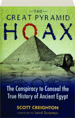 THE GREAT PYRAMID HOAX: The Conspiracy to Conceal the True History of Ancient Egypt