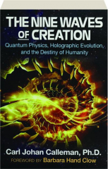 THE NINE WAVES OF CREATION: Quantum Physics, Holographic Evolution, and the Destiny of Humanity