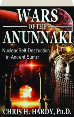 WARS OF THE ANUNNAKI: Nuclear Self-Destruction in Ancient Sumer