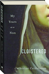 CLOISTERED: My Years as a Nun