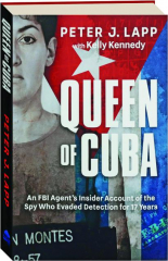 QUEEN OF CUBA: An FBI Agent's Insider Account of the Spy Who Evaded Detection for 17 Years