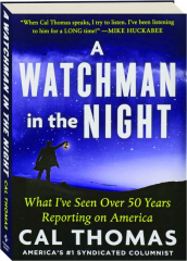 A WATCHMAN IN THE NIGHT: What I've Seen over 50 Years Reporting on America
