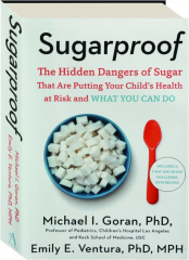 SUGARPROOF: The Hidden Dangers of Sugar That Are Putting Your Child's Health at Risk and What You Can Do