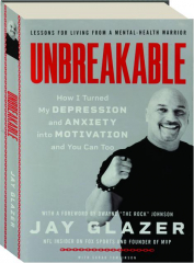 UNBREAKABLE: How I Turned My Depression and Anxiety into Motivation and You Can Too