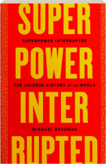 SUPERPOWER INTERRUPTED: The Chinese History of the World