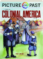 LIFE IN COLONIAL AMERICA: Picture the Past Historical Coloring Books