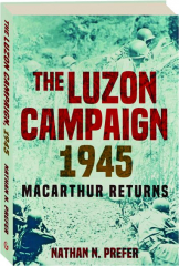 THE LUZON CAMPAIGN 1945: MacArthur Returns