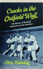 CRACKS IN THE OUTFIELD WALL: The History of Baseball Integration in the Carolinas