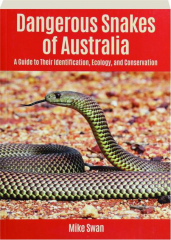 DANGEROUS SNAKES OF AUSTRALIA: A Guide to Their Identification, Ecology, and Conservation