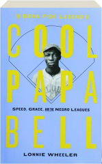THE BONA FIDE LEGEND OF COOL PAPA BELL: Speed, Grace, and the Negro Leagues