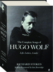 THE COMPLETE SONGS OF HUGO WOLF: Life, Letters, Lieder
