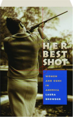HER BEST SHOT: Women and Guns in America