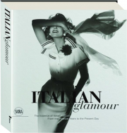 ITALIAN GLAMOUR: The Essence of Italian Fashion from the Postwar Years to the Present Day