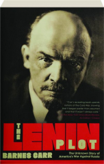 THE LENIN PLOT: The Unknown Story of America's War Against Russia