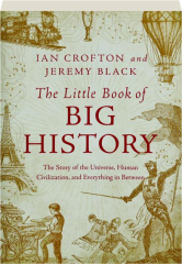 THE LITTLE BOOK OF BIG HISTORY: The Story of the Universe, Human Civilization, and Everything in Between